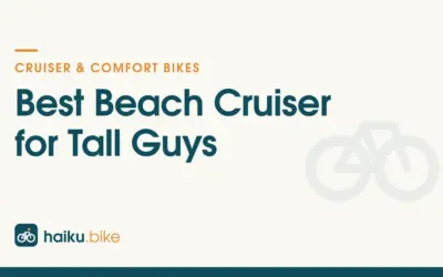 Best Beach Cruiser for Tall Guys of 2026: 4 Bikes Compared